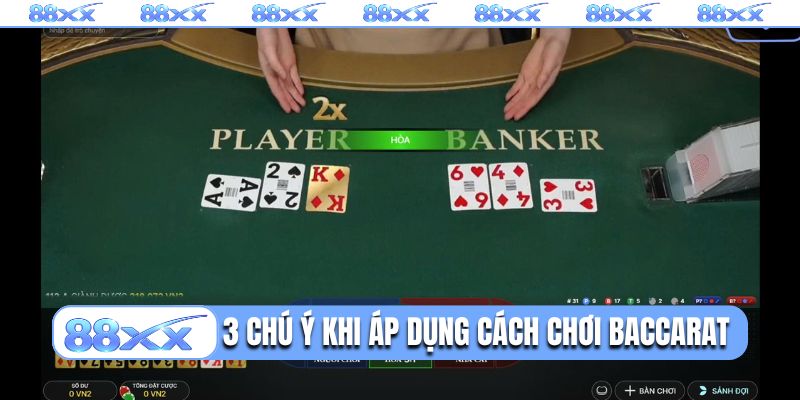 3 chú ý cần nhớ khi áp dụng cách chơi Baccarat