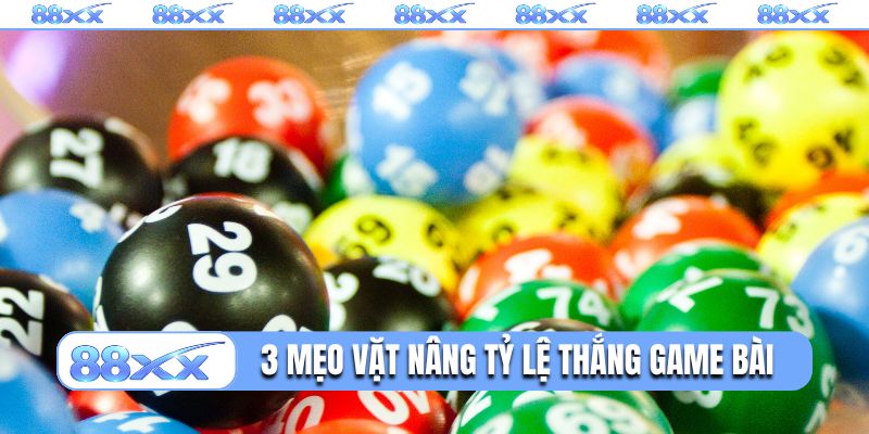 3 mẹo vặt nâng tỷ lệ thắng game bài trên 88XX