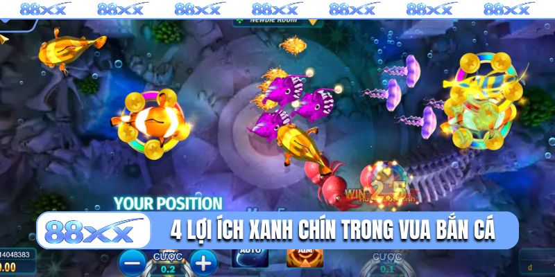 4 lợi ích xanh chín trong Vua bắn cá