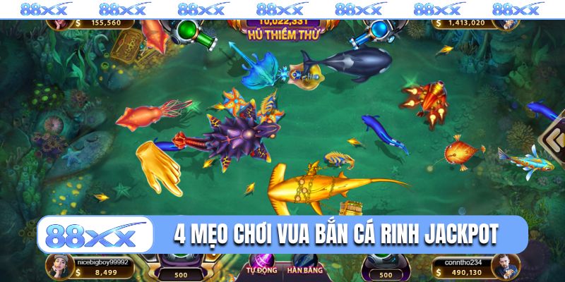 4 mẹo chơi Vua bắn cá rinh jackpot linh đình