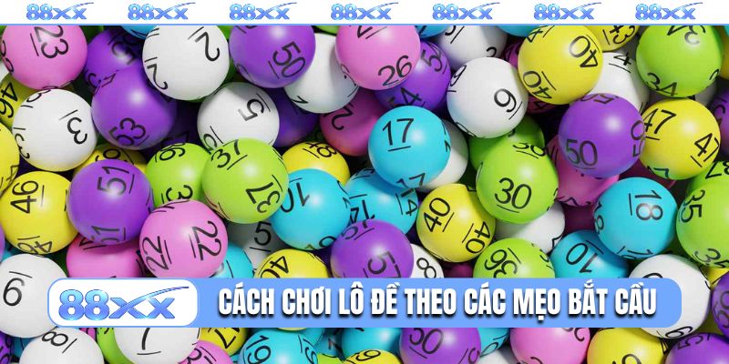 Cách chơi lô đề theo các mẹo bắt cầu