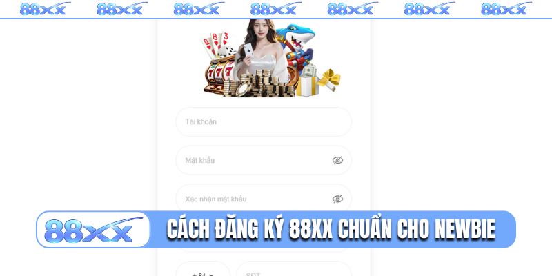 Cách đăng ký 88XX chuẩn chỉnh cho newbie