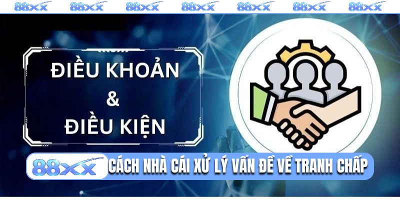 Cách nhà cái xử lý vấn đề về tranh chấp