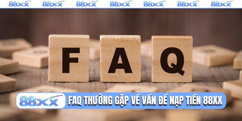 FAQ thường gặp về vấn đề nạp tiền 88XX