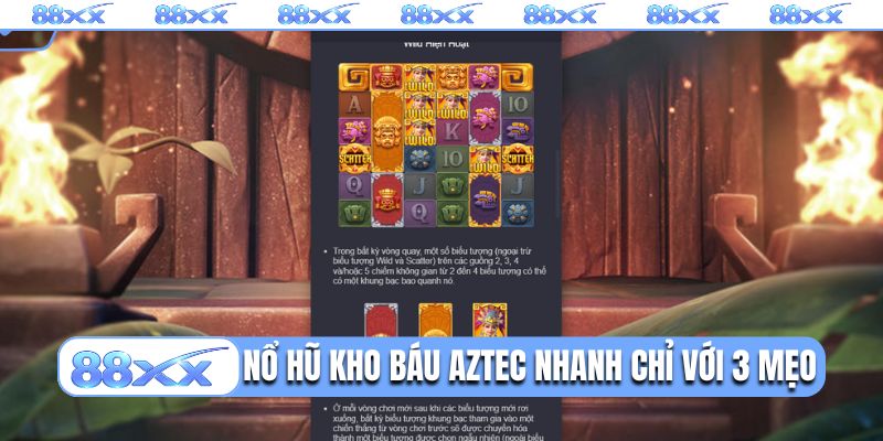 Nổ hũ Kho báu Aztec nhanh chỉ với 3 mẹo