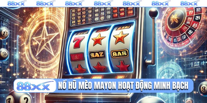 Nổ hũ mèo Mayon hoạt động minh bạch 100%