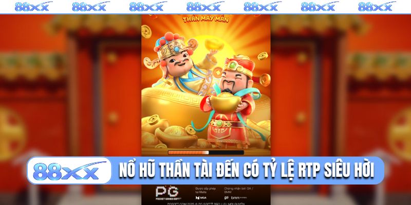 Nổ hũ Thần tài đến có tỷ lệ RTP siêu hời