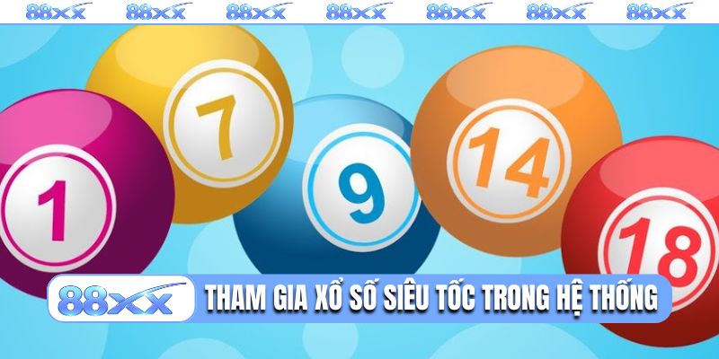 Tham gia xổ số siêu tốc trong hệ thống