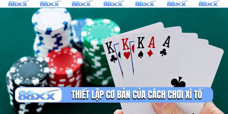 Thiết lập cơ bản của cách chơi Xì tố